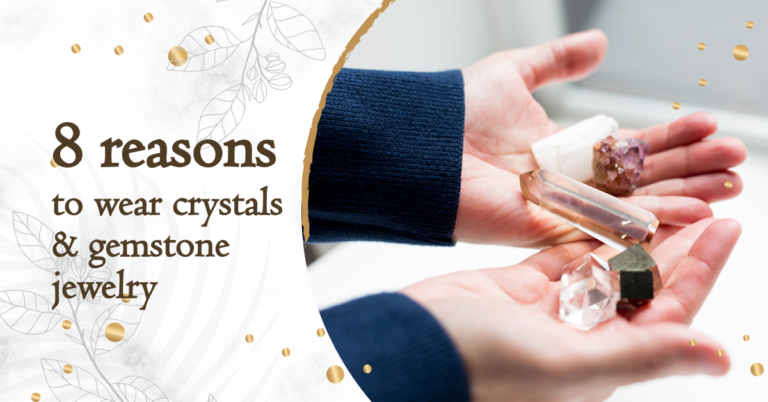 Top 8 Reasons Why You Should Wear Crystals & Gemstone Jewelry